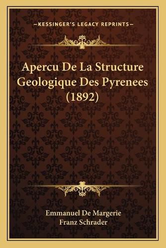 Apercu de La Structure Geologique Des Pyrenees (1892)