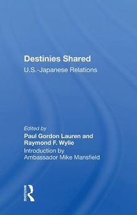 Cover image for Destinies Shared: U.S.-Japanese Relations