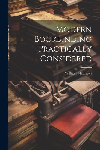 Cover image for Modern Bookbinding Practically Considered