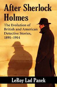 Cover image for After Sherlock Holmes: The Evolution of British and American Detective Stories, 1891-1914