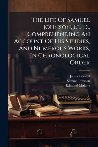 Cover image for The Life Of Samuel Johnson, Ll. D., Comprehending An Account Of His Studies, And Numerous Works, In Chronological Order