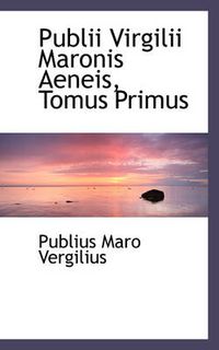 Cover image for Publii Virgilii Maronis Aeneis, Tomus Primus