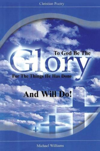 Cover image for To God Be the Glory for the Things He Has Done and Will Do!