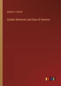 Cover image for Golden Moments and Dew of Hermon