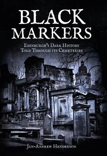 Black Markers: Edinburgh's Dark History Told Through its Cemeteries