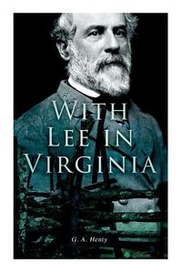 Cover image for With Lee in Virginia: Civil War Novel
