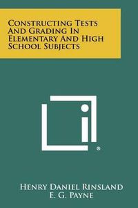 Cover image for Constructing Tests and Grading in Elementary and High School Subjects