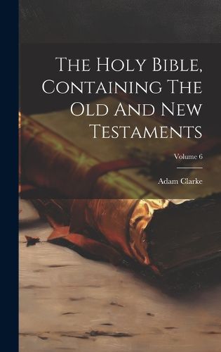 Cover image for The Holy Bible, Containing The Old And New Testaments; Volume 6