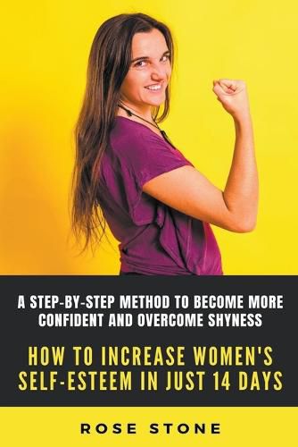 How To Increase Self-esteem In Just 14 Days: A Step-by-step Method To Become More Confident And Overcome Shyness