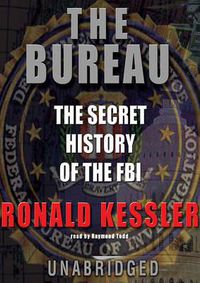 Cover image for The Bureau Lib/E: The Secret History of the FBI