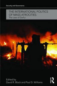 Cover image for The International Politics of Mass Atrocities: The Case of Darfur