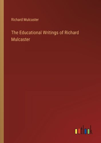 Cover image for The Educational Writings of Richard Mulcaster