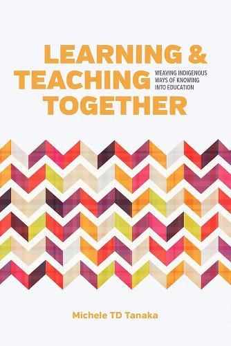 Cover image for Learning and Teaching Together: Weaving Indigenous Ways of Knowing into Education