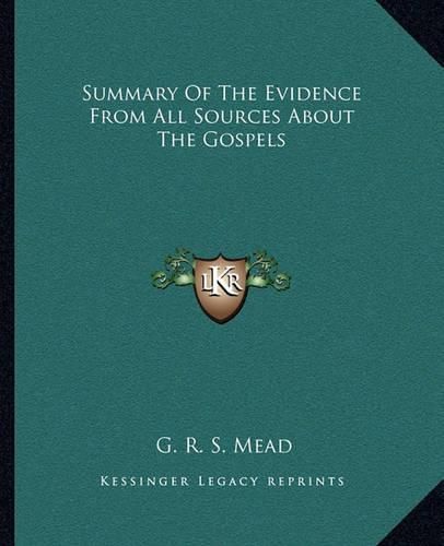 Cover image for Summary of the Evidence from All Sources about the Gospels