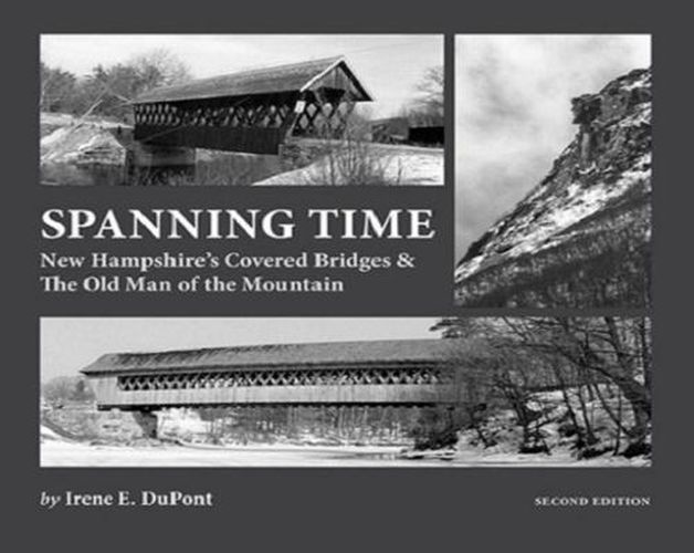 Cover image for Spanning Time: New Hampshire's Covered Bridges & the Old Man of the Mountain