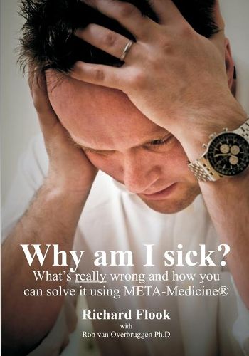 Cover image for Why am I sick?: What's really wrong and how you can solve it using META-Medicine (r)