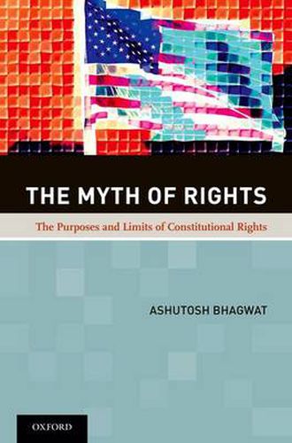 Cover image for The Myth of Rights: The Purposes and Limits of Constitutional Rights