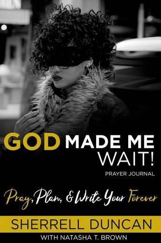 God Made Me Wait!: Pray, Plan & Write your Forever