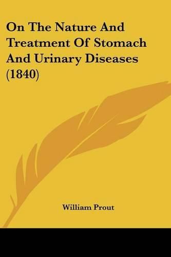 Cover image for On The Nature And Treatment Of Stomach And Urinary Diseases (1840)