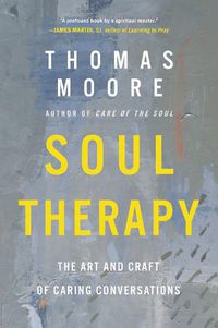 Cover image for Soul Therapy: The Art and Craft of Caring Conversations