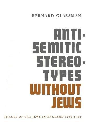 Cover image for Anti-Semitic Stereotypes Without Jews: Images of the Jews in England 1290-1700