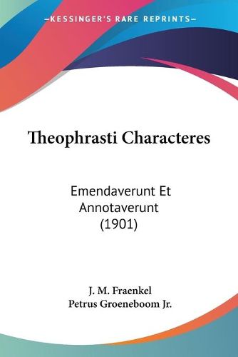 Cover image for Theophrasti Characteres: Emendaverunt Et Annotaverunt (1901)