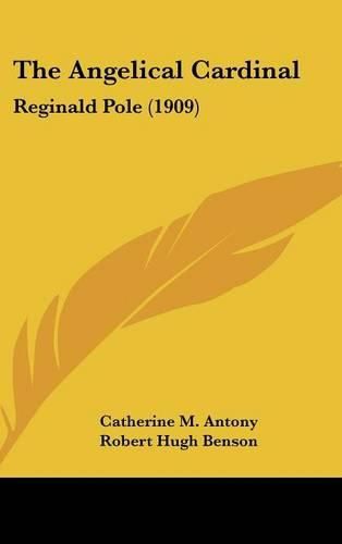 Cover image for The Angelical Cardinal: Reginald Pole (1909)
