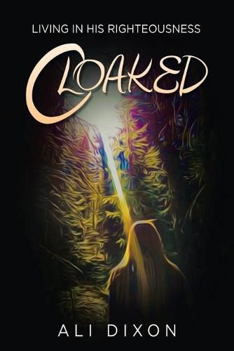 Cover image for Cloaked: Living in His Righteousness