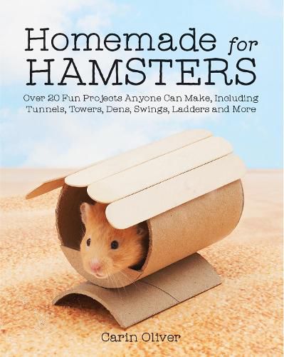 Cover image for Homemade for Hamsters: Over 20 Fun Projects Anyone Can Make, Including Tunnels, Towers, Dens, Swings, Ladders and More