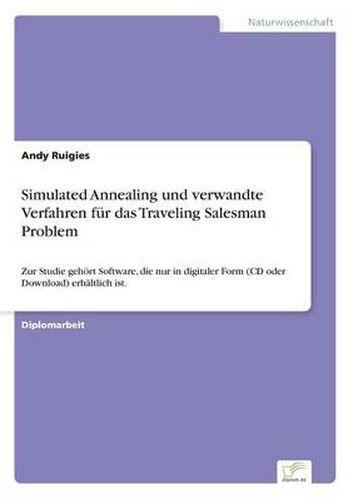 Cover image for Simulated Annealing und verwandte Verfahren fur das Traveling Salesman Problem: Zur Studie gehoert Software, die nur in digitaler Form (CD oder Download) erhaltlich ist.