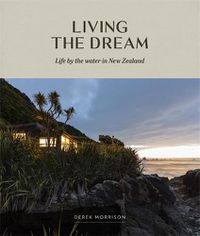 Cover image for Living the Dream: Life by the Water in New Zealand