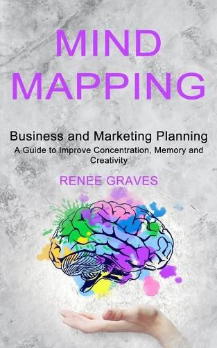 Cover image for Mind Mapping: A Guide to Improve Concentration, Memory and Creativity (Business and Marketing Planning)