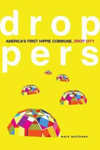 Cover image for Droppers: America's First Hippie Commune, Drop City