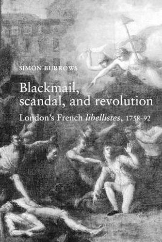 Cover image for Blackmail, Scandal and Revolution: London's French Libellistes, 1758-92