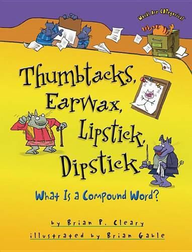 Thumbtacks Earwax Lipstick Dipstick: More about Compound Words