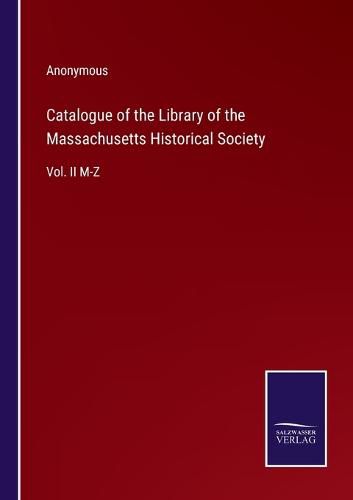 Cover image for Catalogue of the Library of the Massachusetts Historical Society