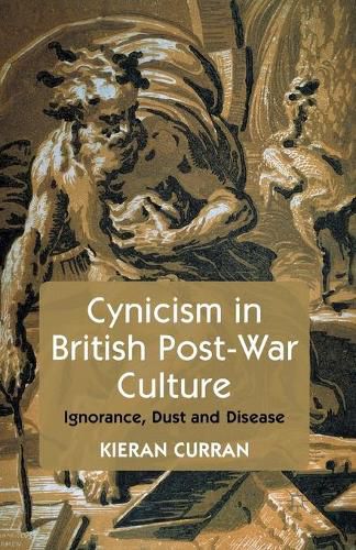 Cover image for Cynicism in British Post-War Culture: Ignorance, Dust and Disease