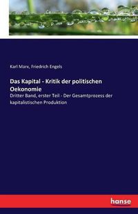 Cover image for Das Kapital - Kritik der politischen Oekonomie: Dritter Band, erster Teil - Der Gesamtprozess der kapitalistischen Produktion