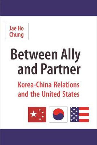 Cover image for Between Ally and Partner: Korea-China Relations and the United States