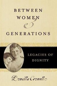Cover image for Between Women and Generations: Legacies of Dignity