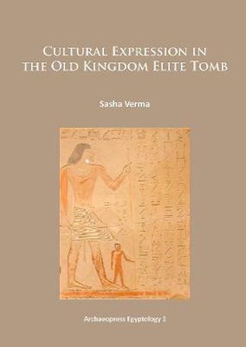 Cover image for Cultural Expression in the Old Kingdom Elite Tomb