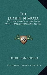 Cover image for The Jaimini Bharata: A Celebrated Canarese Poem, with Translations and Notes