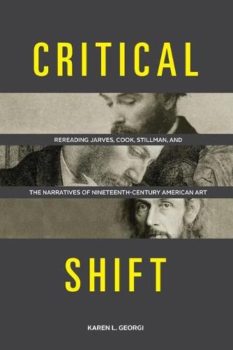 Cover image for Critical Shift: Rereading Jarves, Cook, Stillman, and the Narratives of Nineteenth-Century American Art