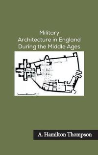 Cover image for Military Architecture in England During the Middle Ages