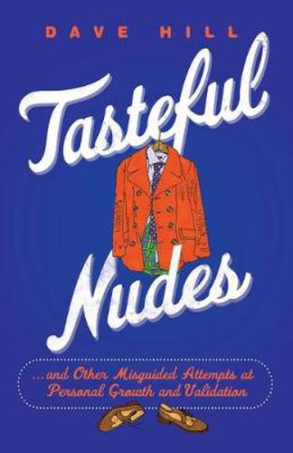 Cover image for Tasteful Nudes: ...and Other Misguided Attempts at Personal Growth and Validation