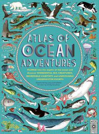 Cover image for Atlas of Ocean Adventures: Plunge Into the Depths of the Ocean and Discover Wonderful Sea Creatures, Incredible Habitats, and Unmissable Underwater Events
