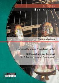 Cover image for Marionette einer fremden Macht: Nathanael und der Automat in E.T.A. Hoffmanns  Sandmann