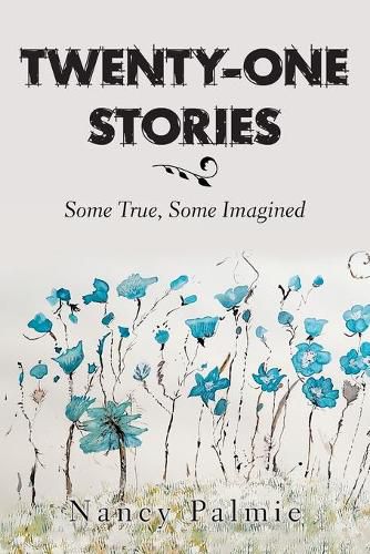 Cover image for Twenty-One Stories: Some True, Some Imagined