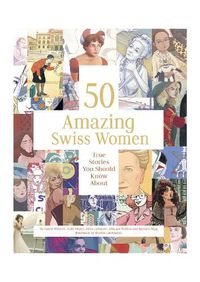 Cover image for 50 Amazing Swiss Women: True Stories You Should Know About