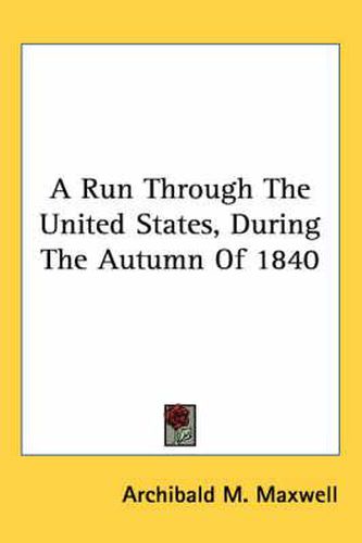 Cover image for A Run Through the United States, During the Autumn of 1840